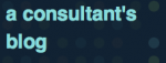 A Consultant's Blog